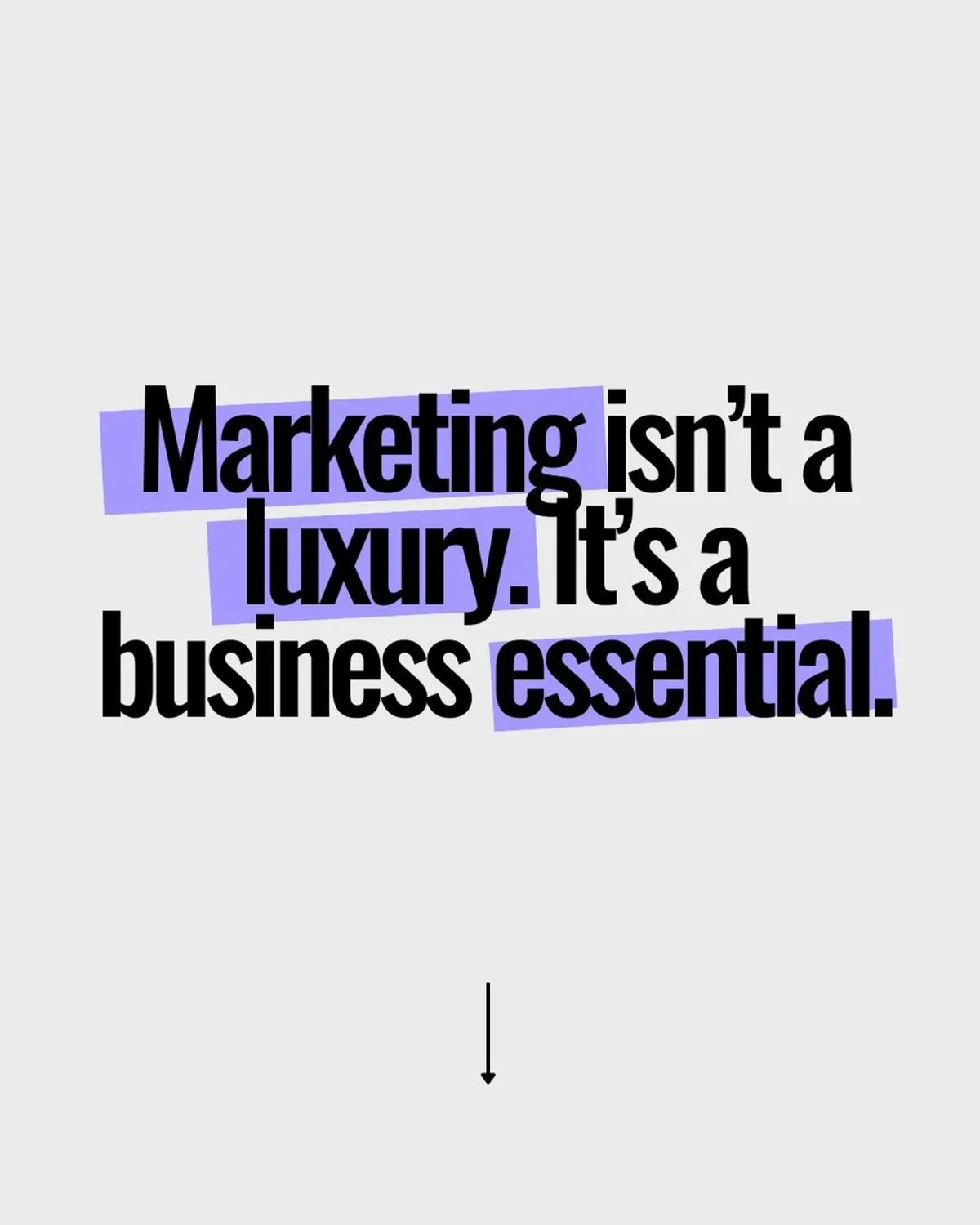 Marketing isn’t a luxury. It’s a business essential.